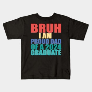 bruh i am proud dad of a 2024 graduate Kids T-Shirt